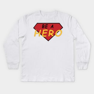 be a hero Kids Long Sleeve T-Shirt
